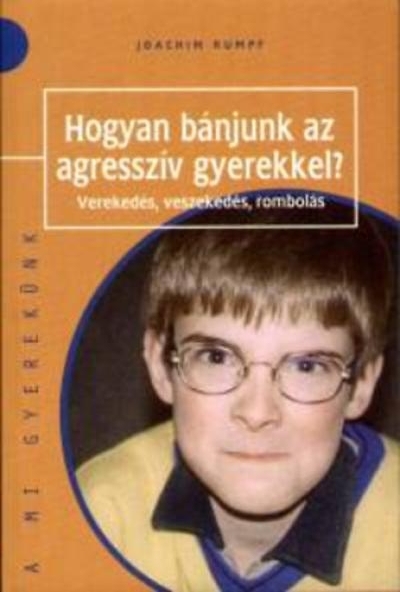 Hogyan bánjunk az agresszív gyerekekkel?