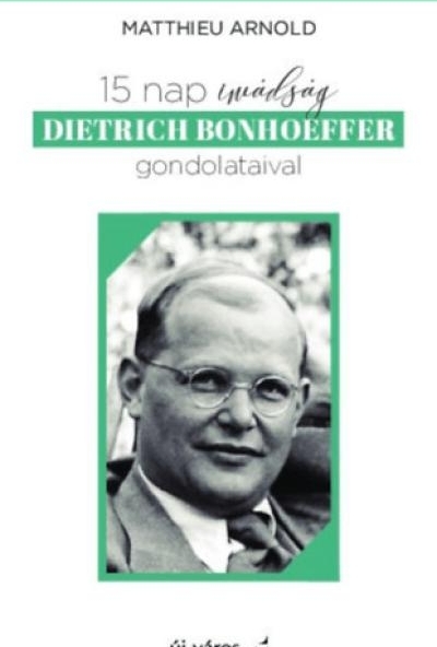 15 nap imádság Dietrich Bonhoeffer gondolataival