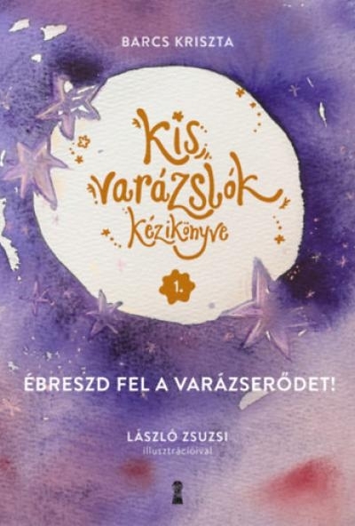 Kis varázslók kézikönyve 1. - Ébreszd fel a varázserődet!