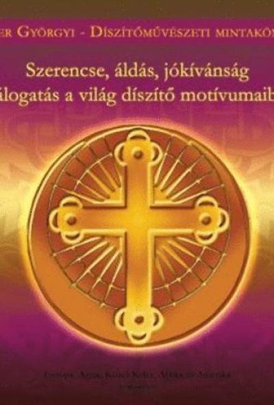 Szerencse, áldás, jókívánság - Válogatás a világ díszítő motívumaiból