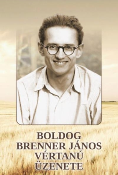 Boldog Brenner János vértanú üzenete