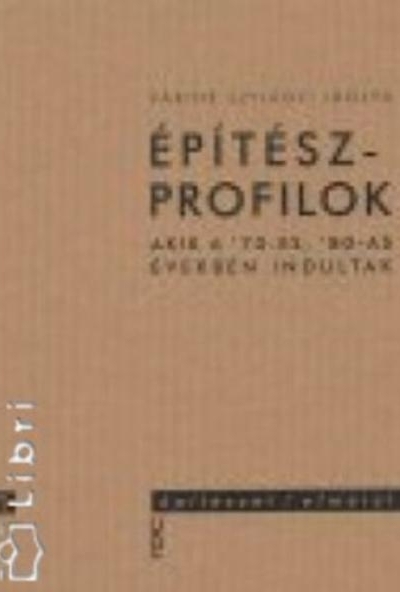 Építészprofilok - Akik a '70-es, '80-as években indultak