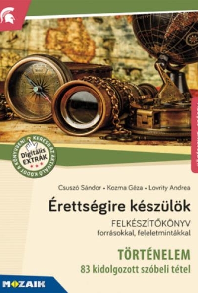 Érettségire készülök - Történelem, középszint - 83 kidolgozott szóbeli tétel - MS-2391U