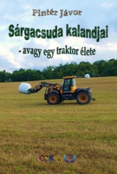Sárgacsuda kalandjai - avagy egy traktor élete