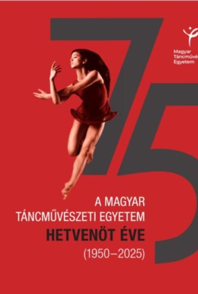A Magyar Táncművészeti Egyetem hetvenöt éve (1950-2025)