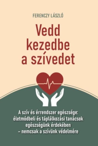 Vedd kezedbe a szívedet