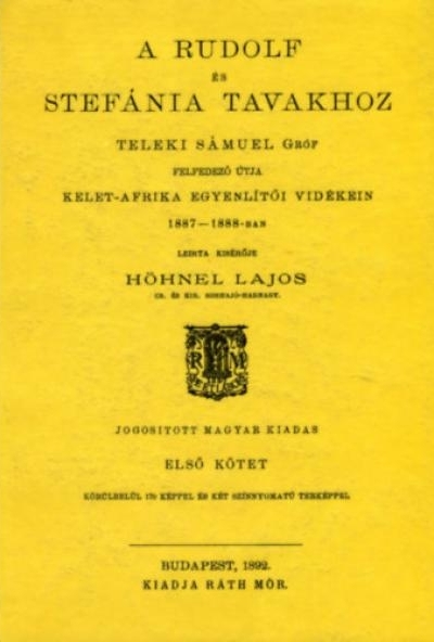 A Rudolf és Stefánia tavakhoz Teleki Sámuel Gróf felfedező útja Kelet-Afrika egyenlítői vidékein 1887-1888-ban I.