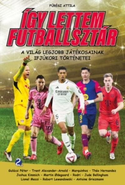 Így lettem futballsztár 2. - A világ legjobb játékosainak ifjúkori történetei