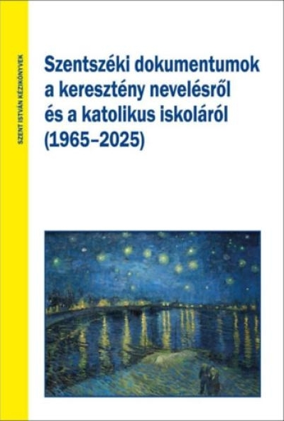 Szentszéki dokumentumok a keresztény nevelésről és a katolikus oktatásról (1965-2025)