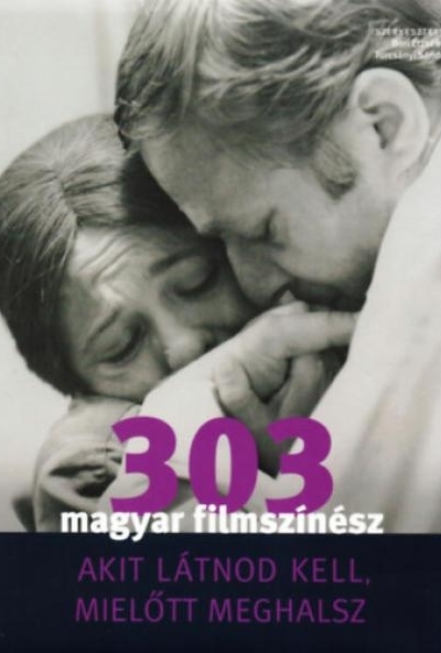 303 magyar filmszínész akit látnod kell, mielőtt meghalsz